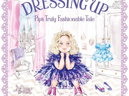 Dressing Up: Pip s Truly Fashionable Tale Online